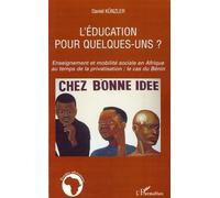 L'éducation pour quelques-uns ? Enseignement et mobilité sociale en Afrique au temps de la privatisation: le cas du Bénin - Daniel Kunzler - L'harmattan - broché - Etude