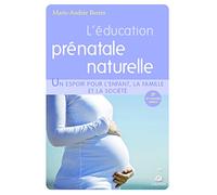 L'éducation prénatale naturelle un espoir pour l'enfant, la famille et la société