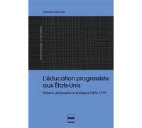 L'Education progressiste aux Etats-Unis Histoire, philosophie et pratiques (1876-1919) - Sébastien-Akira Alix - Presses Universitaires Grenoble - broché - Essai