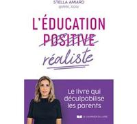 L'éducation réaliste - Le livre qui déculpabilise les parents Stella Amiard (Auteur)