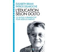 L'Education selon Dolto (Espaces Libres - Psychologie) Ce qu'elle a vraiment dit pour aider les parents - Elisabeth Brami - Albin Michel - Poche - Essai