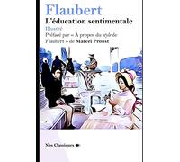 L'éducation sentimentale (Illustré): Préfacé par « À propos du style de Flaubert » de Marcel Proust