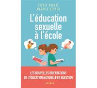 L'éducation sexuelle à l'école Les nouvelles orientations de l'Education nationale en question - Sophie Audugé - Artege - broché - Essai
