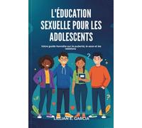 L'ÉDUCATION SEXUELLE POUR LES ADOLESCENTS: Votre guide honnête sur la puberté, le sexe et les relations