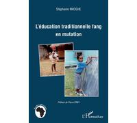 L'éducation traditionnelle fang en mutation - Stéphanie Nkoghe - L'harmattan - broché - Essai