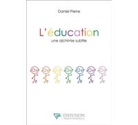 L'éducation, une alchimie subtile Une alchimie subtile - Daniel Pierre - Diffusion Traditionnelles - broché - Essai