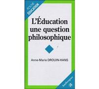L'education, une question de philosophie DROUIN-HANS/ANNE-MAR (Auteur)
