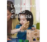 L'educatore di nido d'infanzia: NUOVA EDIZIONE con ampia Sezione dedicata agli Esercizi, domande a risposta multipla e quesiti situazionali