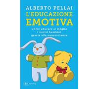 L'educazione emotiva. Come educare al meglio i nostri bambini grazie alle neuroscienze