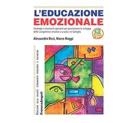 L'educazione emozionale. Strategie e strumenti operativi per promuovere lo sviluppo delle competenze emotive a scuola e in famiglia