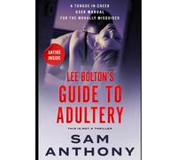 Lee Bolton's Guide To Adultery: A Tongue-in-Cheek User Manual for the Morally Misguided