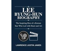 Lee Byung-hun biography: The Inspiring Rise of a Korean Star Who Led with Heart and Art