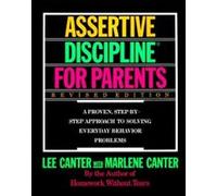 Assertive Discipline for Parents, Revised Edition: A Proven, Step-by-Step Approach to Solvi - Mastering Parenting Skills to Guide Children's Behavior