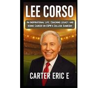 LEE CORSO: An Inspirational Life, Coaching Legacy, and Iconic Career on ESPN’s College GameDay
