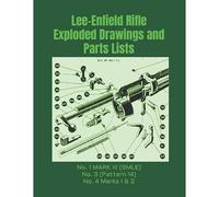 Lee-Enfield Rifle Exploded Drawings And Parts Lists: Rifles No. 1 Mark Iii (Smle) - No. 3 (Pattern 14) - No. 4 Marks I & 2