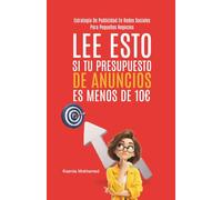 Lee Esto Si Tu Presupuesto De Anuncios Es Menos De 10€: Estrategia De Publicidad En Redes Sociales Para Pequeños Negocios