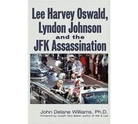 Lee Harvey Oswald Lyndon Johnson the JFK Assassination by John Delane Williams John Delane Williams (Auteur)