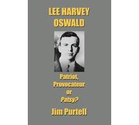 Lee Harvey Oswald: Patriot, Provocateur or Patsy?