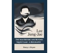 LEE JUNG-JAE: The Man Before and Beyond Squid Game-A Biography