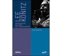 Lee Konitz. Conversazioni Sull'arte Dell'improvvisatore