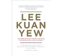 Lee Kuan Yew: The Grand Master's Insights on China, the United States, and the World