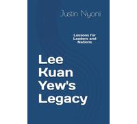 Lee Kuan Yew's Legacy: Lessons For Leaders And Nations
