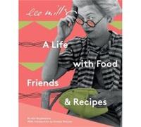 Lee Miller, A life with Food, Friends and Recipes