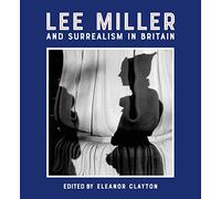 Lee Miller and Surrealism in Britain