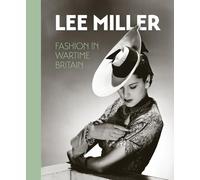 Lee Miller : Fashion in Wartime Britain /anglais