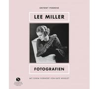 Lee Miller - Fotografien: Model, Muse, Künstlerin, Kriegsfotografin. Mit einem Vorwort von Kate Winslet