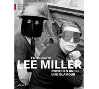 Lee Miller: Fotografin Zwischen Krieg Und Glamour