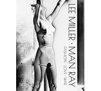 Lee Miller Man Ray. Fashion love war. Ediz. illustrata
