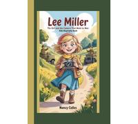 LEE MILLER: THE GIRL AND THE CAMERA THAT WENT TO WAR:KIDS BIOGRAPHY BOOK