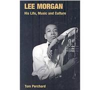 Lee Morgan, Popular Music History Tom Perchard (Auteur)