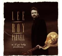 Lee Roy Parnell - We All Get Lucky Sometimes By Lee Roy Parnell (1995-08-10)