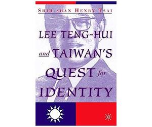 Lee Teng-Hui And Taiwan's Quest For Identity