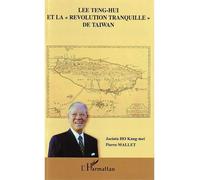 Lee Teng-Hui et la révolution tranquille de Taïwan