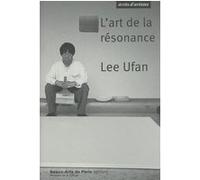 Lee Ufan, l'art de la résonance Nicolas Bourriaud (Auteur)