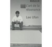 Lee Ufan, l'art de la résonance - Nicolas Bourriaud - Ecole Nat.sup.des Beaux-Arts - broché - Monographie
