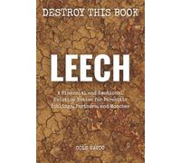 Leech: A Financial and Emotional Eviction Notice for Parasitic Siblings, Partners, and Mooches
