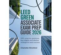 LEED GREEN ASSOCIATE EXAM PREP GUIDE 2026: 500+ Practice Questions, Key Insights, And Effective Strategies For Exam Success