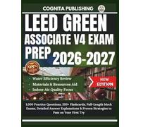 LEED GREEN ASSOCIATE V4 EXAM PREP 2026-2027: 1,000 Practice Questions, Full-Length Mock Exams, Flashcards, and Detailed Explanations to Learn the Material and Pass on Your First Try
