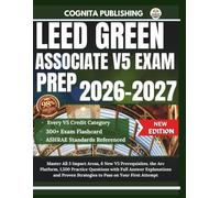 LEED GREEN ASSOCIATE V5 EXAM PREP 2026-2027: Master All 3 Impact Areas, 6 New V5 Prerequisites, the Arc Platform, 1,500 Practice Questions with Full ... Strategies to Pass on Your First Attempt