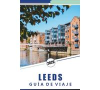 LEEDS GUÍA DE VIAJE 2026: Un manual práctico para explorar las atracciones, la cultura y las experiencias locales de la ciudad
