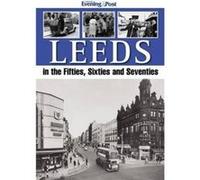 Leeds in the Fifties Sixties and Seventies by Yorkshire Evening Post Yorkshire Evening Post (Auteur)