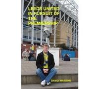 Leeds United - In Pursuit of the Premiership Watkins, David (Auteur)