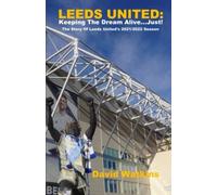 Leeds United: Keeping The Dream Alive... Just!: The Story Of Leeds United's 2021/2022 Season