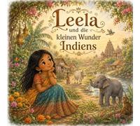 Leela und die kleinen Wunder Indiens: Kinderbuch indisches Mädchen Südindien Kultur Bilderbuch Indien entdecken Kinder
