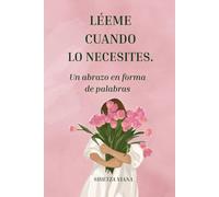 LÉEME CUANDO LO NECESITES: UN ABRAZO EN FORMA DE PALABRAS