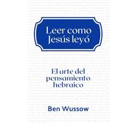 Leer cómo Jesús leyó: El arte del pensamiento hebraico